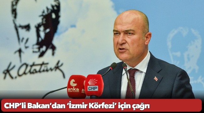 CHP'li Bakan'dan 'İzmir Körfezi' için çağrı:  "Tüm paydaşları iş birliğine çağırıyoruz!"