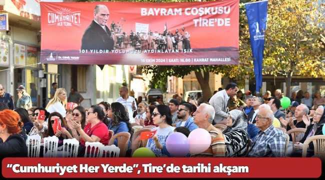 “Cumhuriyet Her Yerde”  Tire’de tarihi akşam