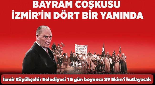 İzmir Büyükşehir Belediyesi 15 gün boyunca 19 ilçede 29 Ekim’i kutlayacak