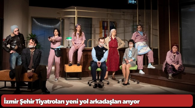 İzmir Şehir Tiyatroları yeni yol arkadaşları arıyor