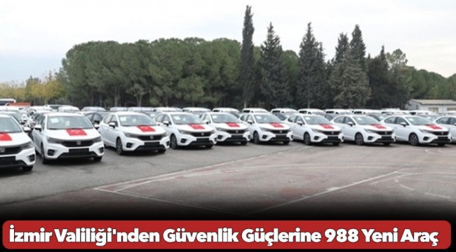 İzmir Valiliği&#039;nden Güvenlik Güçlerine 988 Yeni Araç