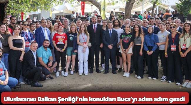 Uluslararası Balkan Şenliği’nin konukları Buca’yı adım adım gezdi