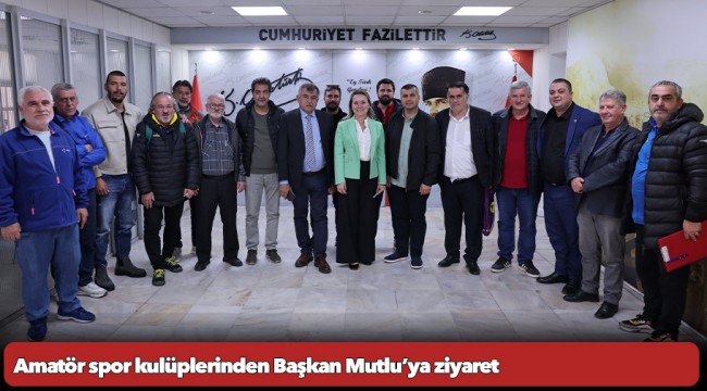 Amatör spor kulüplerinden Başkan Mutlu&#039;ya ziyaret