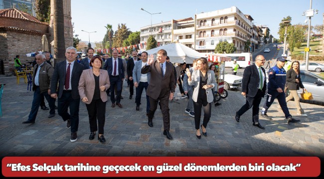 Başkan Tugay’dan Selçuk turu  “Efes Selçuk tarihine geçecek en güzel dönemlerden biri olacak”