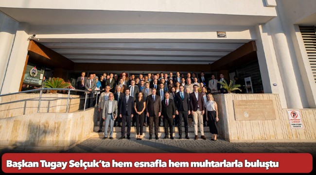 Başkan Tugay Selçuk’ta hem esnafla hem muhtarlarla buluştu