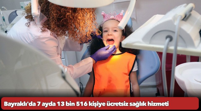 Bayraklı&#039;da 7 ayda 13 bin 516 kişiye ücretsiz sağlık hizmeti