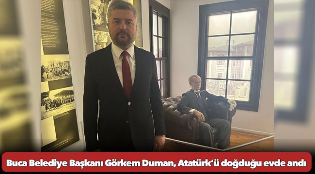 Buca Belediye Başkanı Görkem Duman, Atatürk’ü doğduğu evde andı
