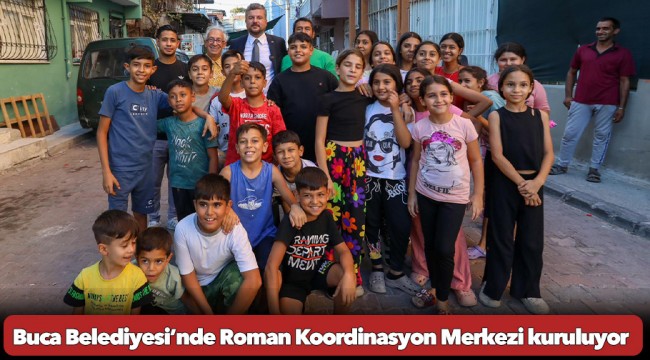Buca Belediyesi’nde Roman Koordinasyon Merkezi kuruluyor