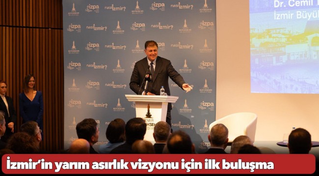 İzmir’in yarım asırlık vizyonu için ilk buluşma