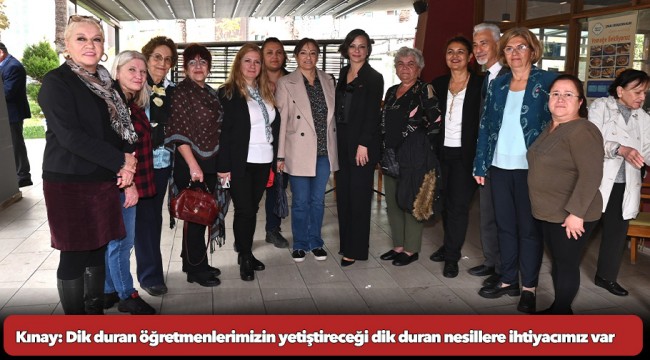 Kınay: Dik duran öğretmenlerimizin yetiştireceği dik duran nesillere ihtiyacımız var