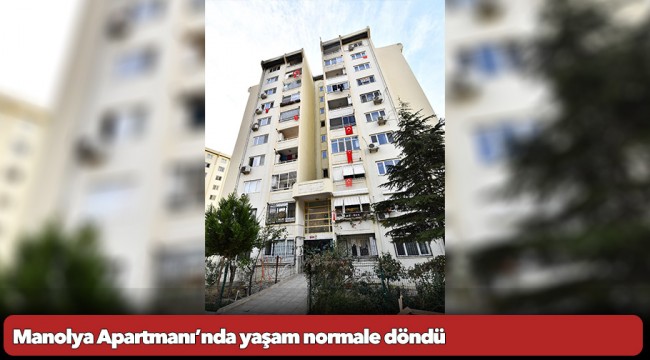 Manolya Apartmanı’nda yaşam normale döndü