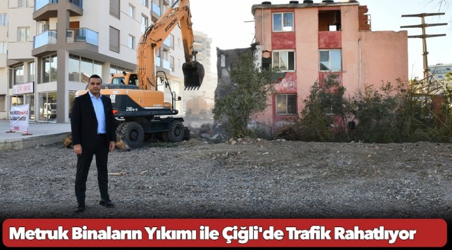 Metruk Binaların Yıkımı ile Çiğli&#039;de Trafik Rahatlıyor