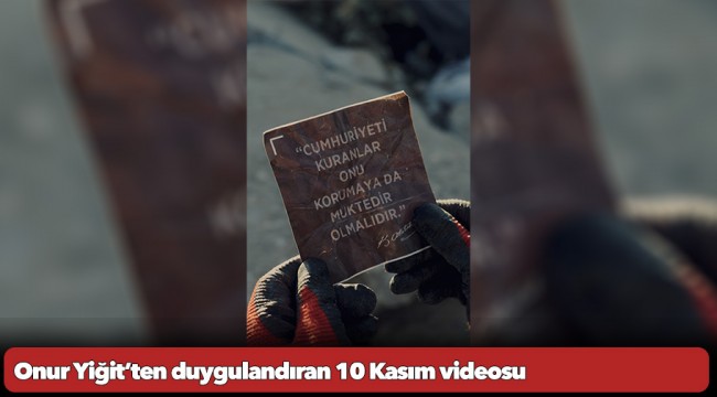 Onur Yiğit’ten duygulandıran 10 Kasım videosu