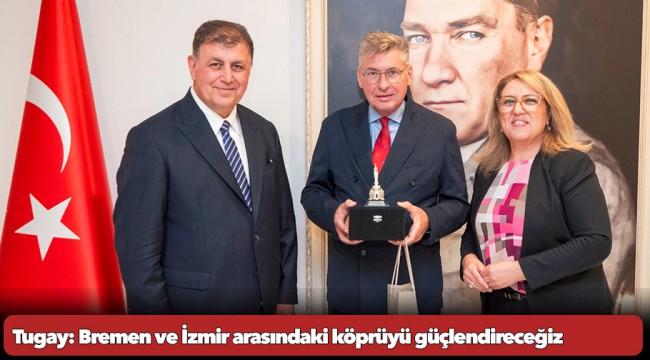 Tugay: Bremen ve İzmir arasındaki köprüyü güçlendireceğiz