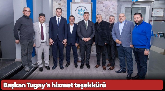 Başkan Tugay’a hizmet teşekkürü