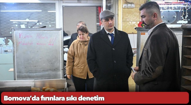 Bornova’da fırınlara sıkı denetim