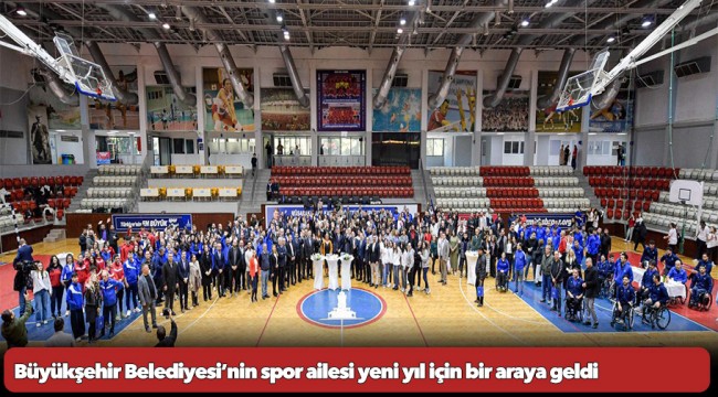 Büyükşehir Belediyesi’nin spor ailesi yeni yıl için bir araya geldi  “Şampiyon olacağım diyen herkesin yanında olacağız”