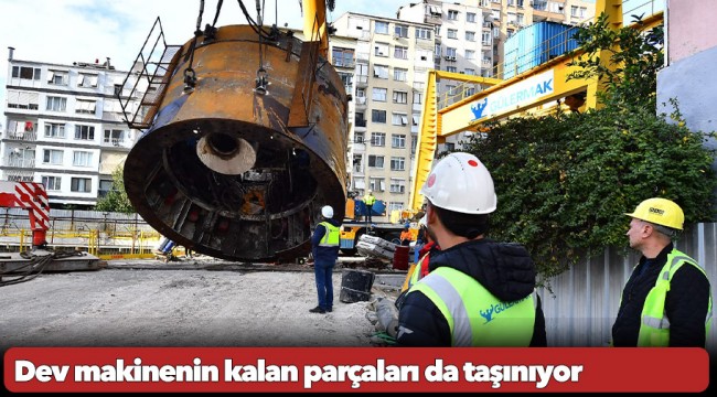 Dev makinenin kalan parçaları da taşınıyor