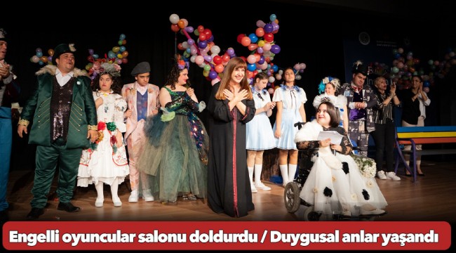 Engelli oyuncular salonu doldurdu / Duygusal anlar yaşandı