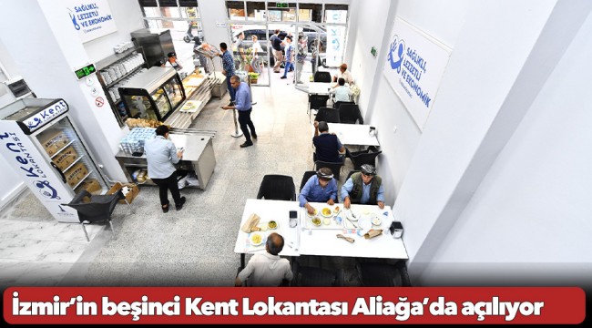 İzmir’in beşinci Kent Lokantası Aliağa’da açılıyor