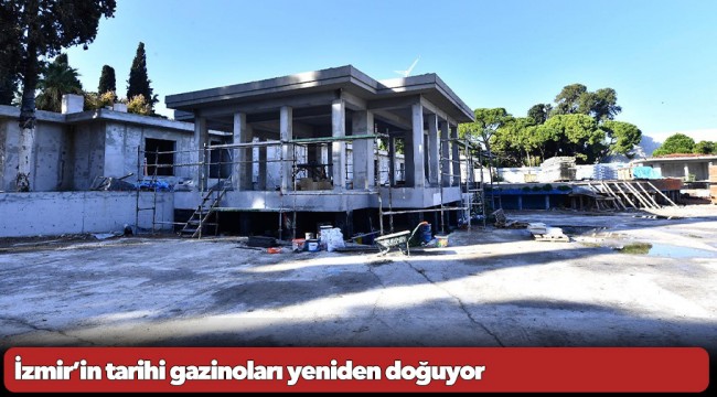 İzmir’in tarihi gazinoları yeniden doğuyor