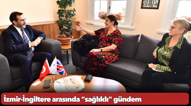 İzmir-İngiltere arasında “sağlıklı” gündem