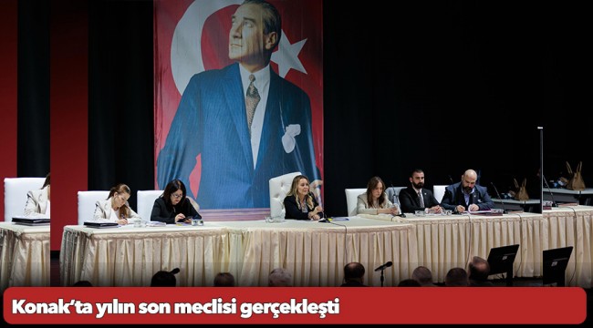 Konak’ta yılın son meclisi gerçekleşti