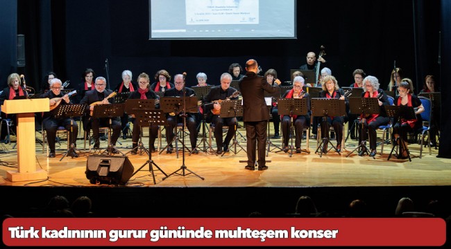 Türk kadınının gurur gününde muhteşem konser