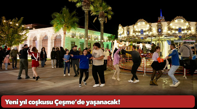 Yeni yıl coşkusu Çeşme’de yaşanacak!