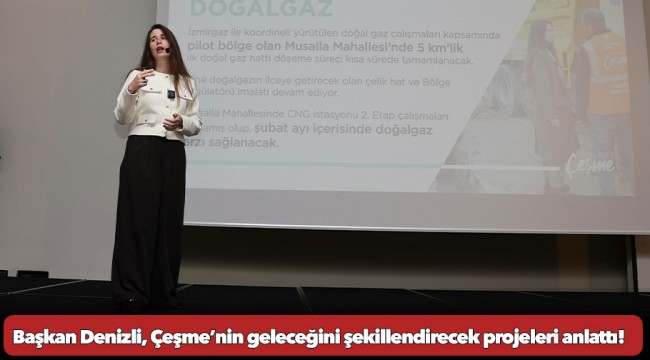 Başkan Denizli, Çeşme’nin geleceğini şekillendirecek projeleri anlattı!