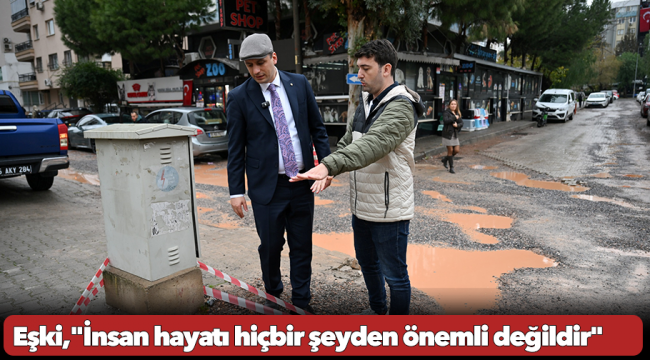 Başkan Eşki’den özel şirketlere uyarı:  &quot;İnsan hayatı hiçbir şeyden önemli değildir&quot;