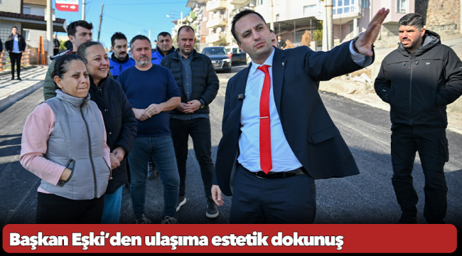 Başkan Eşki’den ulaşıma estetik dokunuş