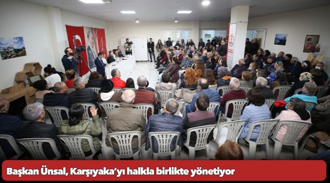 Başkan Ünsal, Karşıyaka’yı halkla birlikte yönetiyor