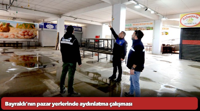 Bayraklı’nın pazar yerlerinde aydınlatma çalışması