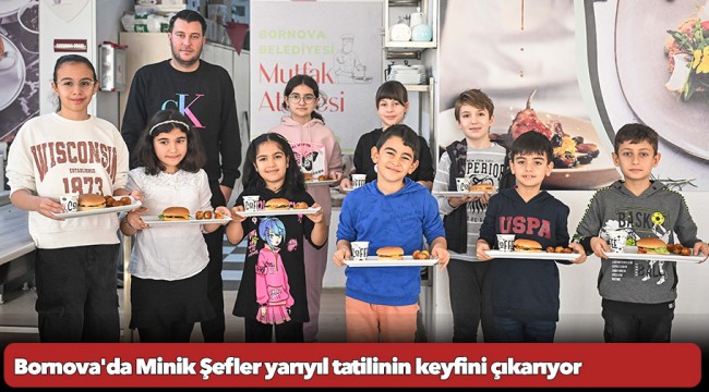 Bornova&#039;da Minik Şefler yarıyıl tatilinin keyfini çıkarıyor