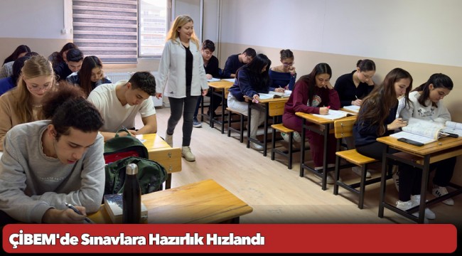 ÇİBEM&#039;de Sınavlara Hazırlık Hızlandı