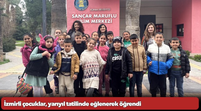 İzmirli çocuklar, yarıyıl tatilinde eğlenerek öğrendi