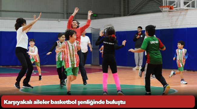 Karşıyakalı aileler basketbol şenliğinde buluştu