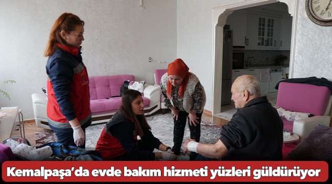 Kemalpaşa’da evde bakım hizmeti yüzleri güldürüyor