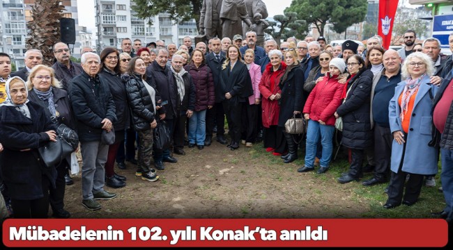 Mübadelenin 102. yılı Konak’ta anıldı