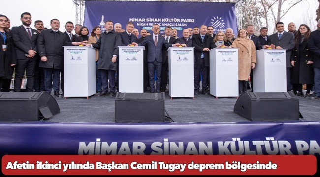 Afetin ikinci yılında Başkan Cemil Tugay deprem bölgesinde