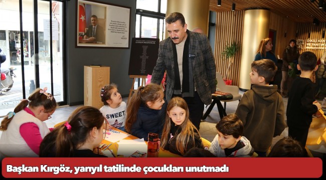 Başkan Kırgöz, yarıyıl tatilinde çocukları unutmadı