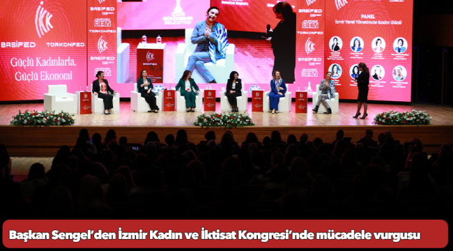 Başkan Sengel’den İzmir Kadın ve İktisat Kongresi’nde mücadele vurgusu