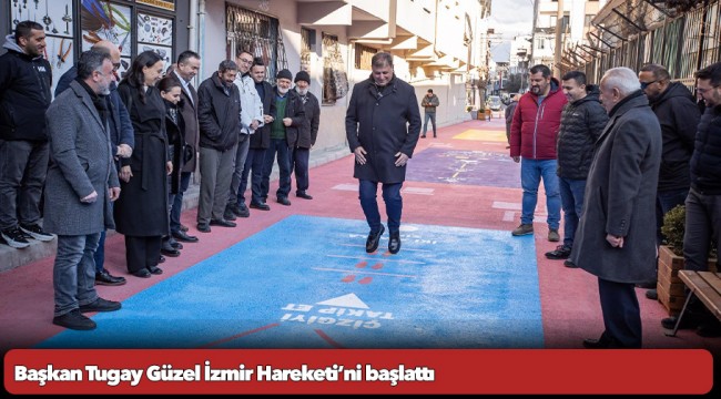 Başkan Tugay Güzel İzmir Hareketi’ni başlattı