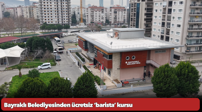 Bayraklı Belediyesinden ücretsiz ‘barista’ kursu