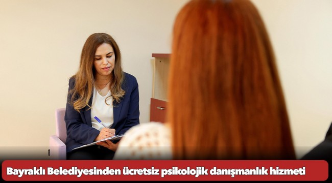 Bayraklı Belediyesinden ücretsiz psikolojik danışmanlık hizmeti