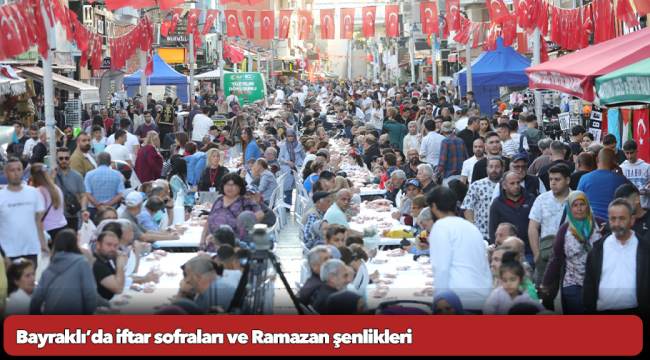 Bayraklı’da iftar sofraları ve Ramazan şenlikleri