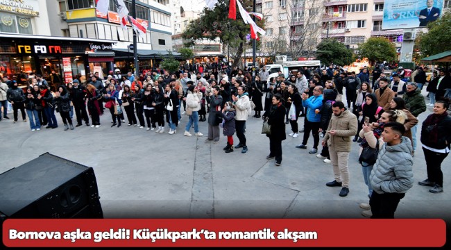 Bornova aşka geldi!  Küçükpark&#039;ta romantik akşam