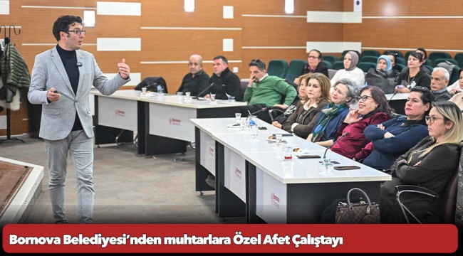 Bornova Belediyesi’nden muhtarlara Özel Afet Çalıştayı
