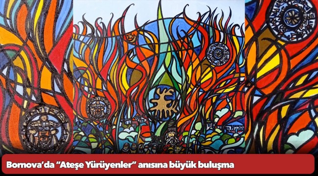 Bornova’da “Ateşe Yürüyenler” anısına büyük buluşma